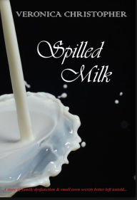 Title: Spilled Milk, Author: Veronica Christopher