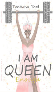 Title: I AM QUEEN ENOUGH!, Author: Tyneisha Collins