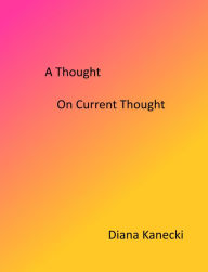Title: A Thought on Current Thought, Author: Diana Kanecki