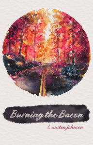 Title: Burning the Bacon, Author: L. Austen Johnson