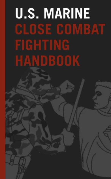 U.S. Marine Close Combat Fighting Handbook by United States Marine ...