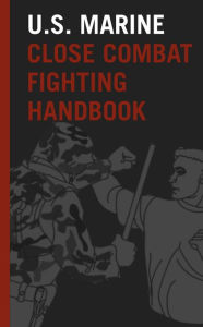 Title: U.S. Marine Close Combat Fighting Handbook, Author: United States Marine Corps