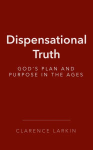 Title: Dispensational Truth, Author: Clarence Larkin