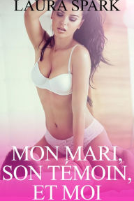 Title: Mon mari, son temoin et moi, Author: Laura Spark