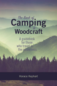 Title: The Book of Camping & Woodcraft:, Author: Horace Kephart