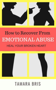 Title: How To Recover From Emotional Abuse, Author: Tamara Bris