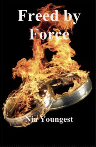 Title: Freed by Force, Author: Nia Youngest