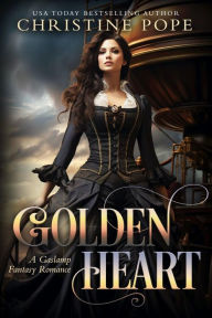 Title: Golden Heart: A Gaslamp Fantasy Romance, Author: Christine Pope