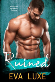 Title: Ruined: A Billionaire Secret Baby Romance, Author: Eva Luxe