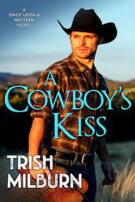 Title: A Cowboy's Kiss, Author: Trish Milburn