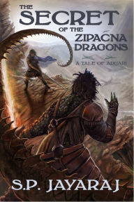 Title: The Secret of the Zipacna Dragons, Author: S.P. Jayaraj