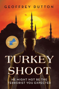 Title: Turkey Shoot: He might not be the terrorist you expected, Author: Geoffrey Dutton
