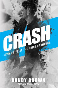 Title: Crash: Living Life at the Point of Impact, Author: Randy Brown