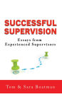Successful Supervision: Essays from Experienced Supervisors