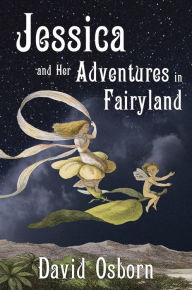 Title: Jessica and Her Adventures in Fairyland, Author: David Osborn