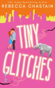 Title: Tiny Glitches, Author: Rebecca Chastain