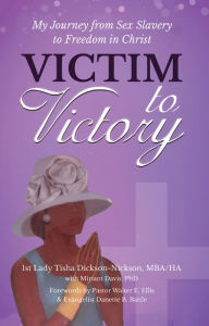 Title: Victim to Victory, Author: Tisha Dickson-Nickson