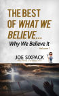 The Best of What We Believe... Why We Believe It