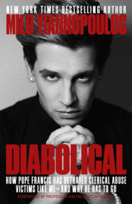 Title: Diabolical: How Pope Francis Has Betrayed Clerical Abuse Victims Like MeAnd Why He Has To Go, Author: Milo Yiannopoulos