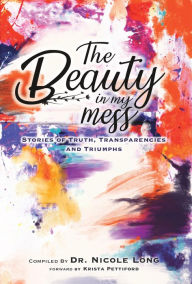 Title: The Beauty In My Mess, Author: Dr. S  Nicole Long