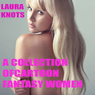 Title: A Collection of Cartoon Fantasy Women, Author: Laura Knots