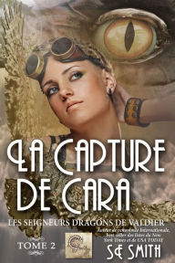 Title: La capture de Cara (Les Seigneurs Dragons de Valdier Tome #2), Author: S.E. Smith