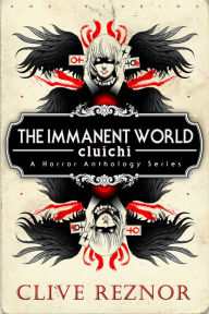 Title: The Immanent World: Cluichi - A Horror Anthology Series, Author: Clive Reznor