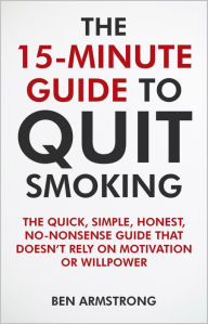 Title: The 15-Minute Guide to Quit Smoking, Author: Ben Armstrong