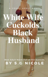 Title: White Wife Cuckolds Black Husband, Author: S. G Nicole