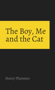 Title: The Boy, Me, and the Cat, Author: Henry Plummer