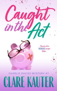 Title: Caught in the Act, Author: Clare Kauter
