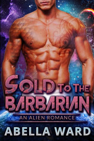 Title: Sold to the Barbarian, Author: Abella Ward