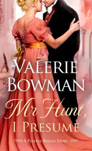 Title: Mr. Hunt, I Presume: A Playful Brides Story, Author: Valerie Bowman