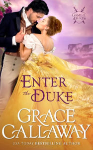 Title: Enter the Duke: A Second Chance Hot Victorian Romance, Author: Grace Callaway