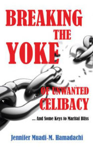 Title: BREAKING THE YOKE OF UNWANTED CELIBACY, Author: Jennifer Muadi-M. Hamadachi