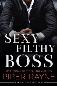 Title: Sexy Filthy Boss (White Collar Brothers Series #1), Author: Piper Rayne