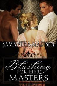 Title: Blushing for Her Masters, Author: Samantha Madisen