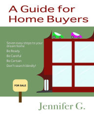 Title: A Guide For Home Buyers, Author: Jennifer G