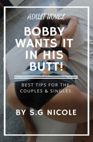 Title: Bobby Wants It In His Butt!, Author: S. G Nicole