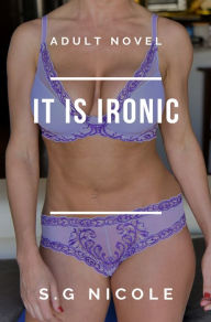 Title: It is Ironic, Author: S. G Nicole