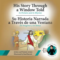 Title: His Story Through a Window Told, Su Historia Narrada a Traves De Una Ventana, Author: Aristeo Arroyo