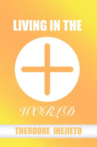 Title: Living in the World, Author: Theodore Ihejieto