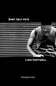 Title: Baby Self Hate, Author: Luke Hartwell