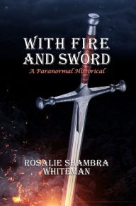 Title: With Fire and Sword, Author: Rosalie Shambra Whiteman