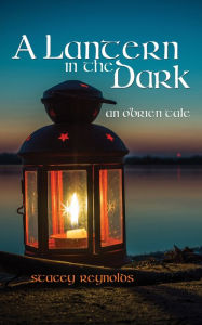 Title: A Lantern in the Dark: An O'Brien Tale, Author: Stacey Reynolds