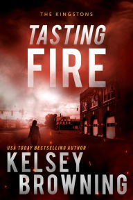 Title: Tasting Fire: The Kingstons 2, Author: Kelsey Browning