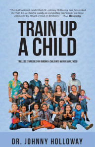 Title: Train Up A Child, Author: Johnny Holloway