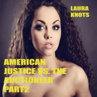 Title: American Justice Vs. The Auctioneer Part 2, Author: Laura Knots