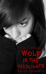 Title: Wolf in the Headlights, Author: Zoe E. Whitten