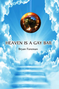 Title: Heaven Is a Gay Bar, Author: Bryan Foreman